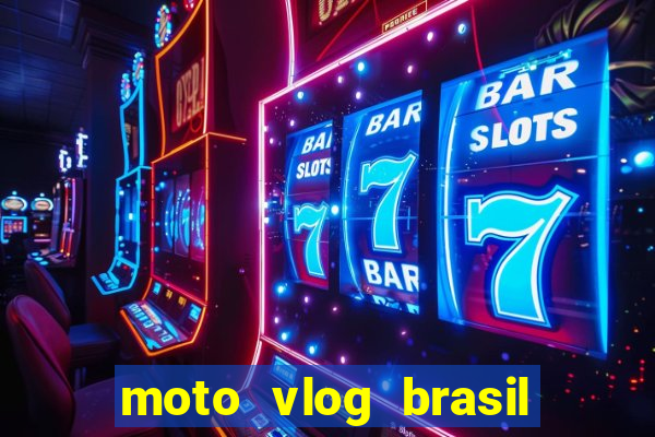 moto vlog brasil dinheiro infinito